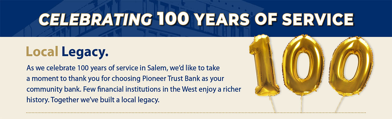 Pioneer Trust Bank is proud to celebrate 100 years of service in the Salem community.
